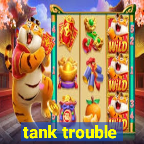 tank trouble